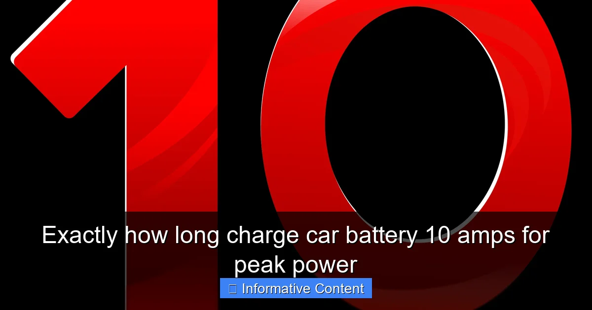 Exactly how long charge car battery 10 amps for peak power