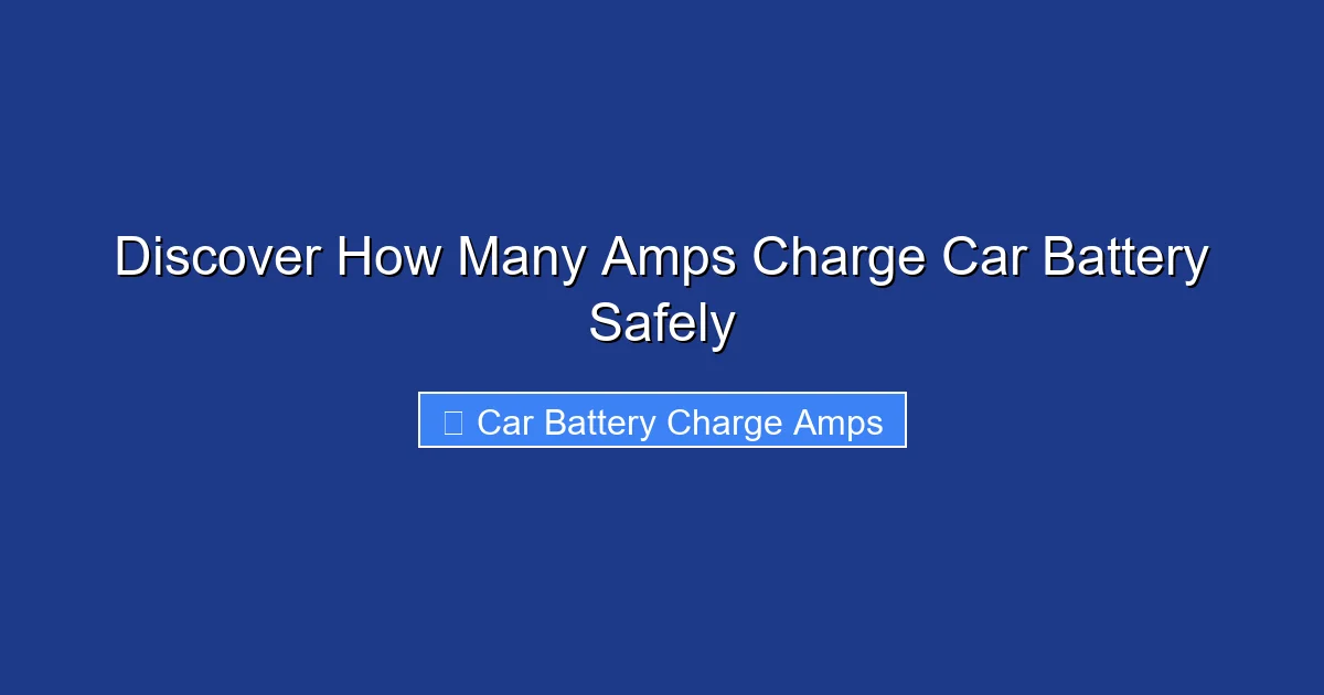 Discover How Many Amps Charge Car Battery Safely