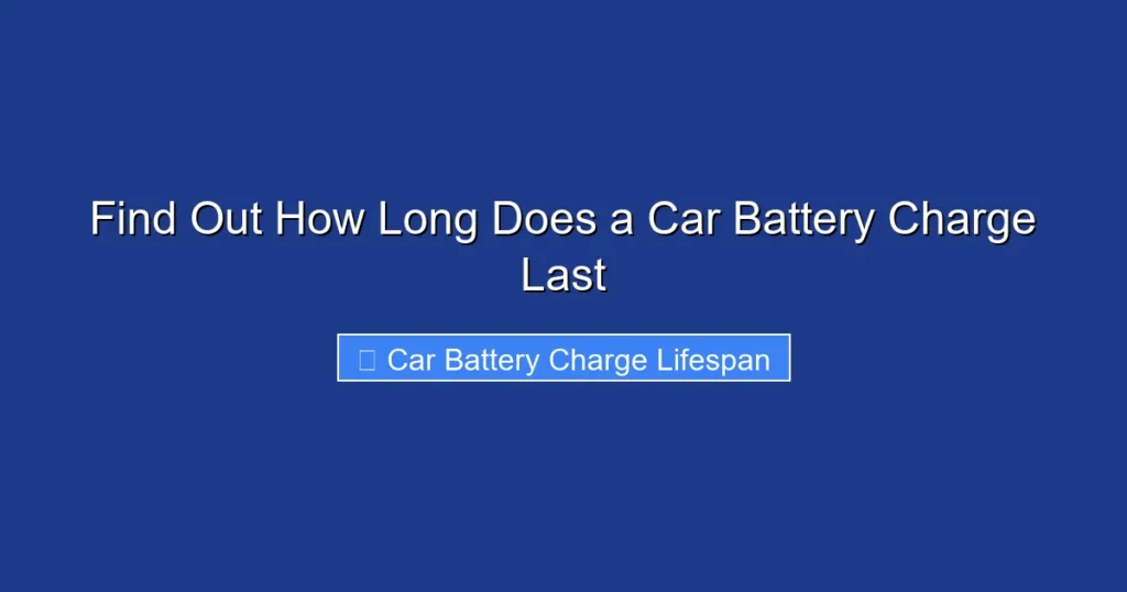 Find Out How Long Does a Car Battery Charge Last