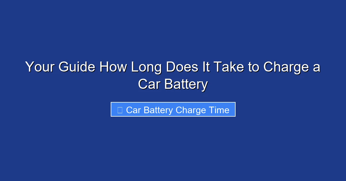 Your Guide How Long Does It Take to Charge a Car Battery