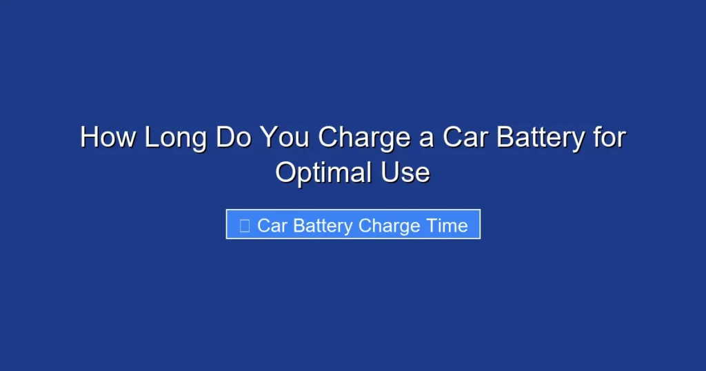 How Long Do You Charge a Car Battery for Optimal Use