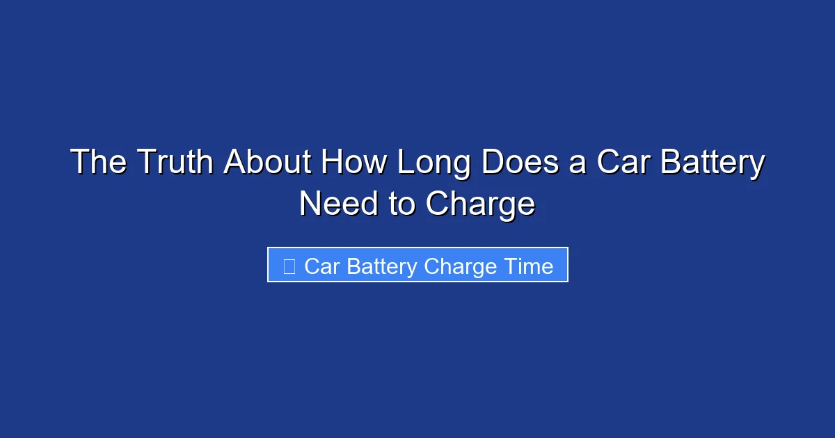The Truth About How Long Does a Car Battery Need to Charge