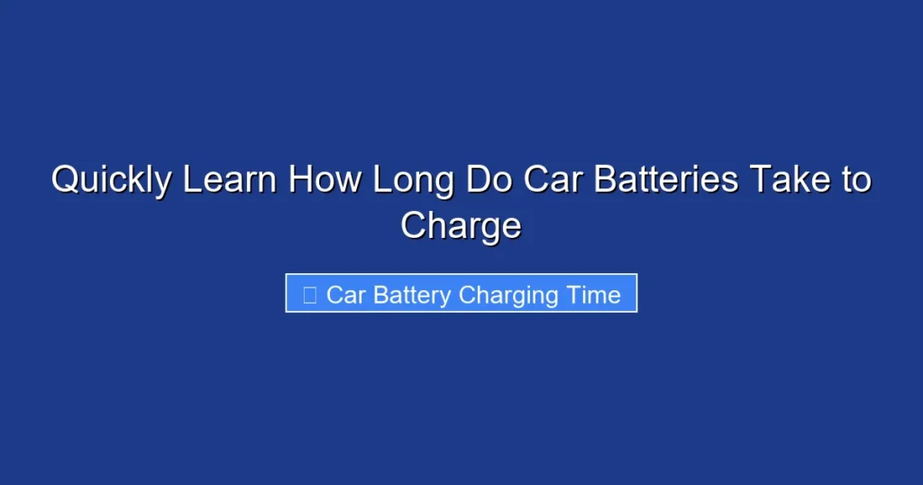 Quickly Learn How Long Do Car Batteries Take to Charge