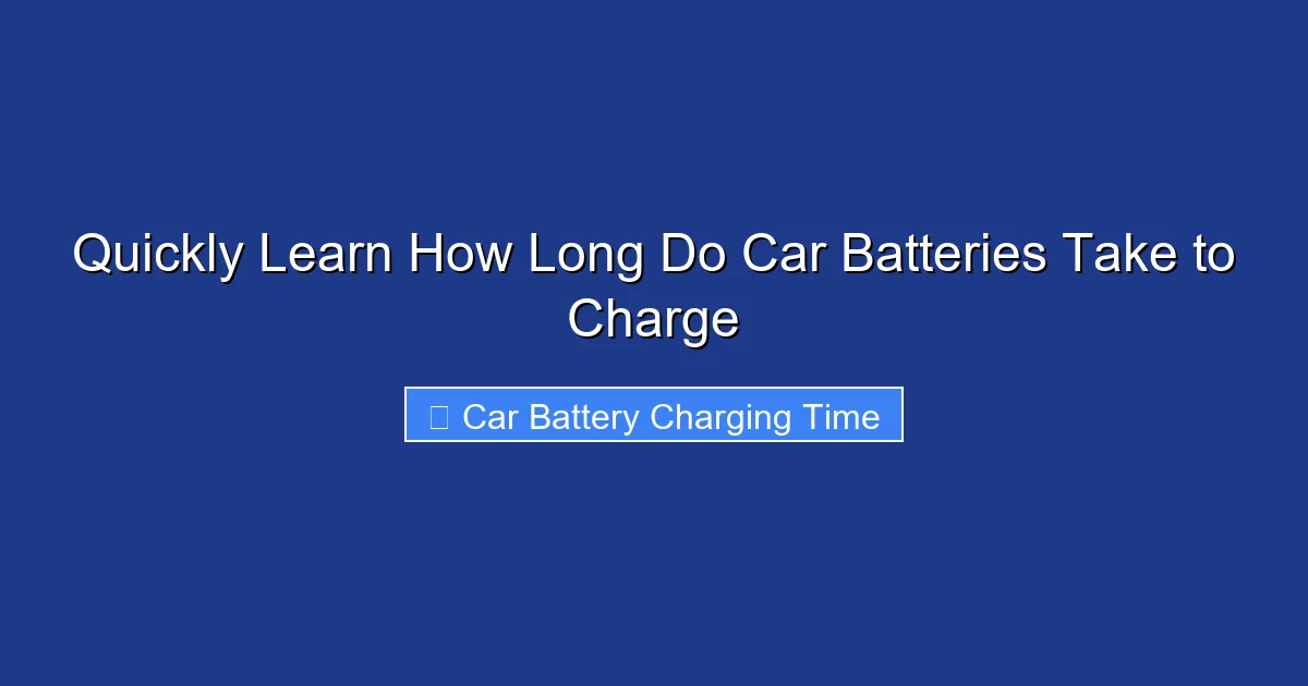 Quickly Learn How Long Do Car Batteries Take to Charge