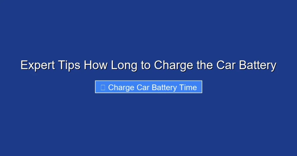 Expert Tips How Long to Charge the Car Battery