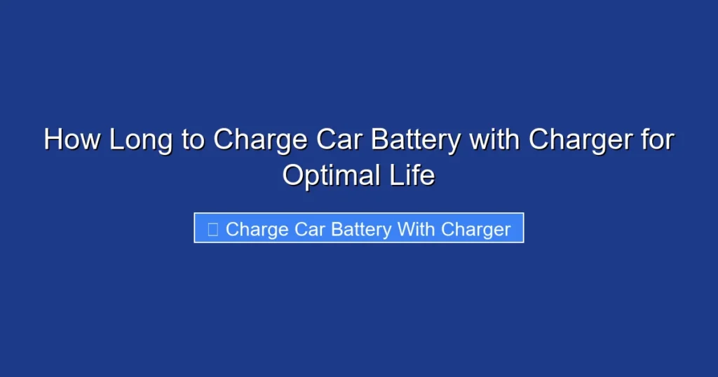 How Long to Charge Car Battery with Charger for Optimal Life