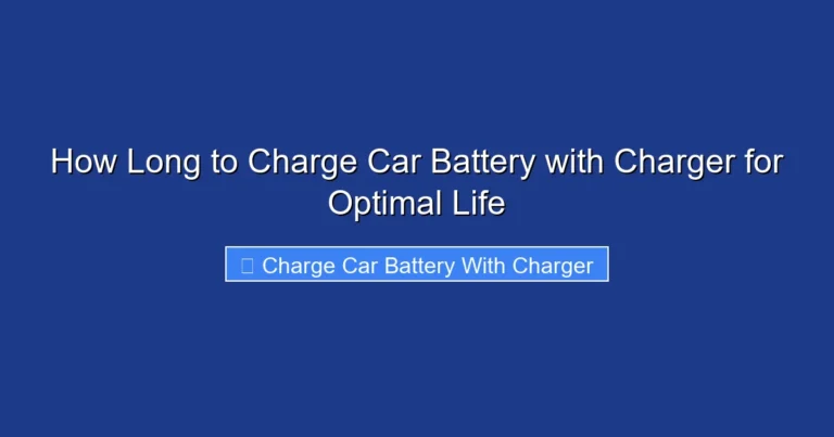 How Long to Charge Car Battery with Charger for Optimal Life