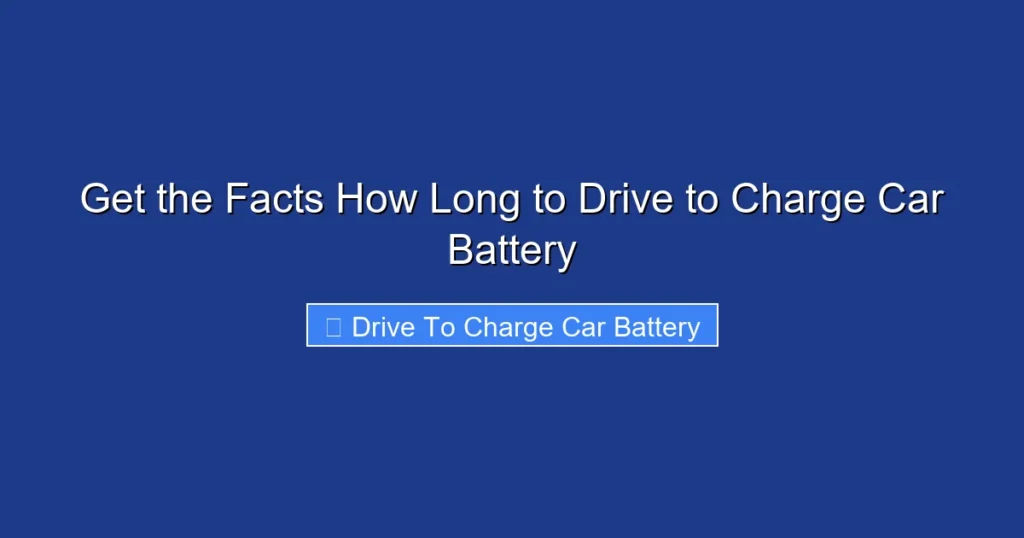 Get the Facts How Long to Drive to Charge Car Battery