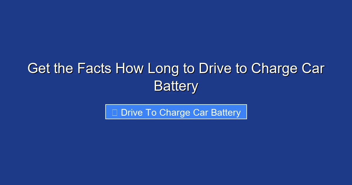 Get the Facts How Long to Drive to Charge Car Battery