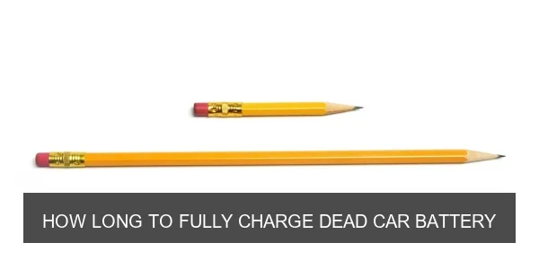How Long to Fully Charge a Dead Car Battery?