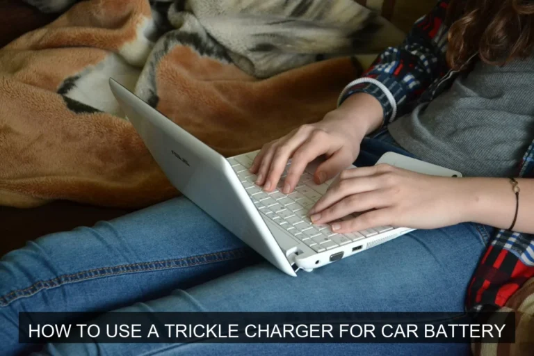 How to Use a Trickle Charger for Car Battery