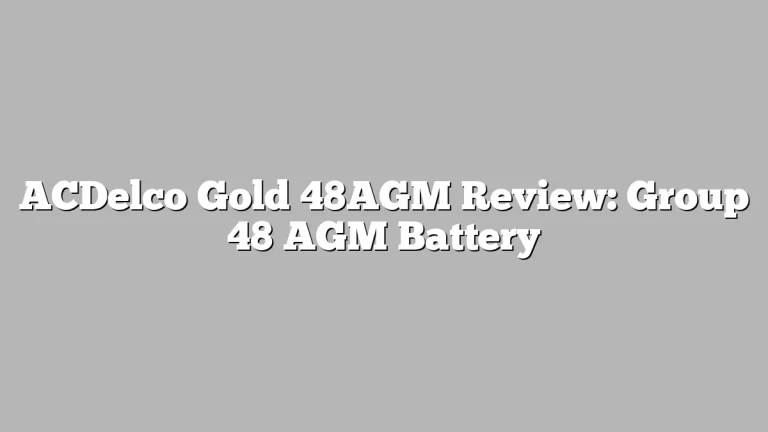 ACDelco Gold 48AGM Review: Group 48 AGM Battery